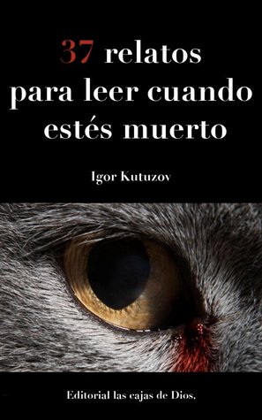 37 relatos para leer cuando estés muerto