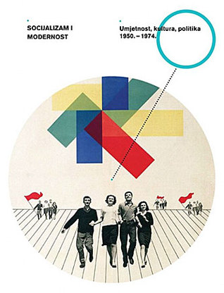 Socijalizam i modernost. Umjetnost, kultura i politika 1950.-1974.