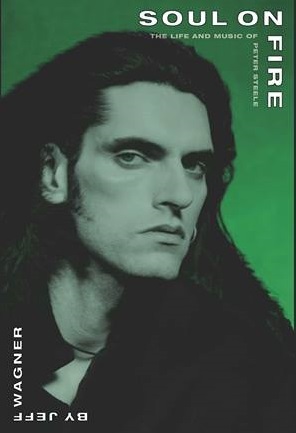 Soul On Fire - The Life And Music Of Peter Steele