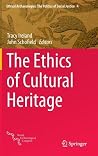 The Ethics of Cultural Heritage (Ethical Archaeologies: The Politics of Social Justice, 4) The Ethics of Cultural Heritage (Ethical Archaeologies: The Politics of Social Justice, 4)