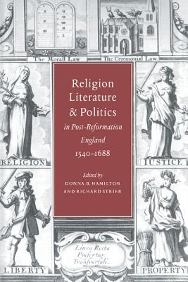 Religion, Literature, and Politics in Post-Reformation England, 1540–1688 (Hardcover)