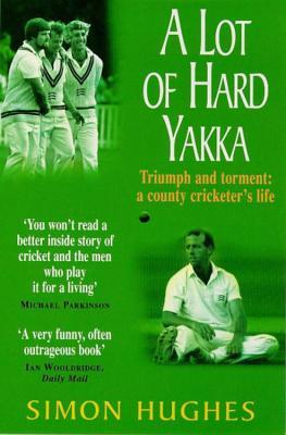 A Lot of Hard Yakka : Cricketing Life on the County Circuit (Paperback)