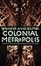 Colonial Metropolis by Jennifer Anne Boittin Colonial Metropolis by Jennifer Anne Boittin