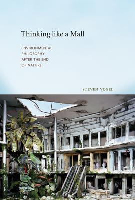 Thinking Like a Mall: Environmental Philosophy after the End of Nature (Hardcover)