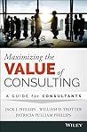 Maximizing the Value of Consulting: A Guide for Internal and External Consultants Maximizing the Value of Consulting: A Guide for Internal and External Consultants