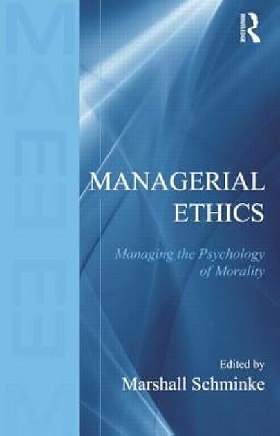 Managerial Ethics: Managing the Psychology of Morality
