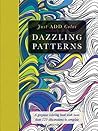 Dazzling Patterns Adult Coloring Book: A Gorgeous Coloring Book With More Than 120 Illustrations to Complete (Just Add Color)