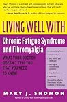 Living Well with Chronic Fatigue Syndrome and Fibromyalgia by Mary J. Shomon Living Well with Chronic Fatigue Syndrome and Fibromyalgia by Mary J. Shomon