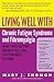 Living Well with Chronic Fatigue Syndrome and Fibromyalgia: What Your Doctor Doesn't Tell You...That You Need to Know