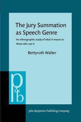 The Jury Summation as Speech Genre: An Ethnographic Study of What It Means to Those Who Use It (Paperback)