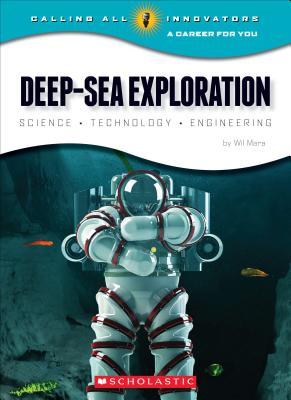 Deep-Sea Exploration: Science, Technology, Engineering (Calling All Innovators: A Career for You)