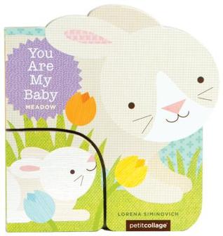 You Are My Baby: Meadow: (Baby First Boards Books for Easter, Bunny Books, Whale Ocean Books) (You Are My Baby Boardbooks)