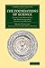 The Foundations of Science: Science and Hypothesis, The Value of Science, Science and Method (Cambridge Library Collection - History of Science)