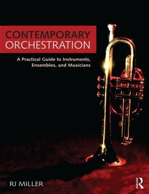 Contemporary Orchestration: A Practical Guide to Instruments, Ensembles, and Musicians (Paperback)
