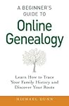 A Beginner's Guide to Online Genealogy: Learn How to Trace Your Family History and Discover Your Roots A Beginner's Guide to Online Genealogy: Learn How to Trace Your Family History and Discover Your Roots