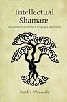 Intellectual Shamans: Management Academics Making a Difference