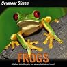 Frogs: A Nonfiction Picture Book About Life Cycles, Tadpoles, and Ecology for Children (Ages 6-10)