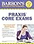 Barron's PRAXIS Core Exams by Robert D. Postman