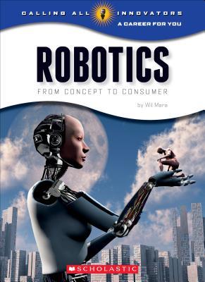 Robotics: Science, Technology, Engineering (Calling All Innovators: Career for You)