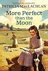 More Perfect than the Moon by Patricia MacLachlan