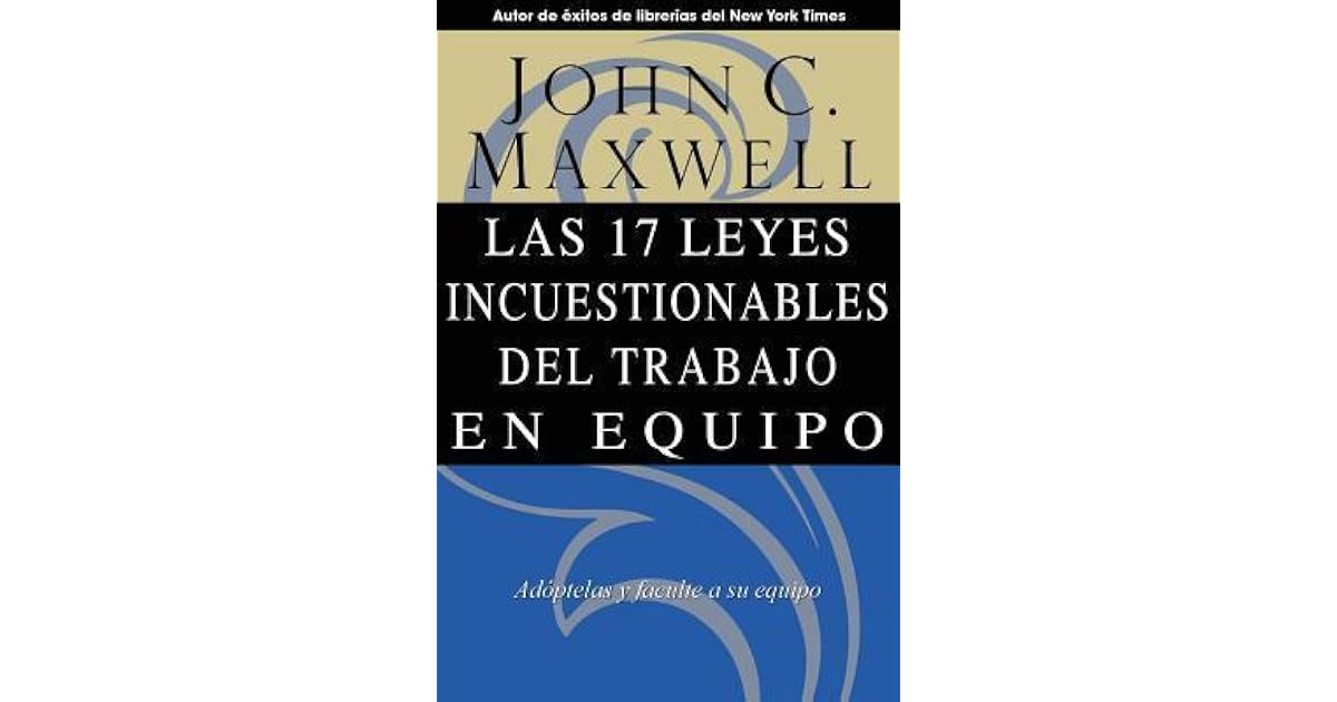 Las 17 Leyes Incuestionables Del Trabajo En Equipo