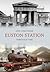 Euston Station Through Time