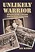 Unlikely Warrior: A Pacifist Rabbi's Journey from the Pulpit to Iwo Jima