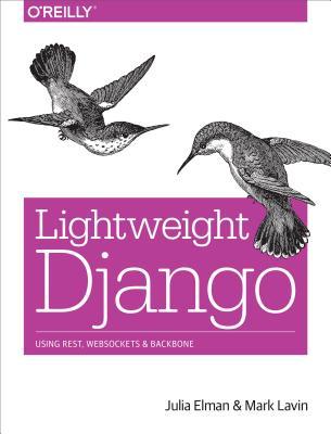 Lightweight Django: Using REST, WebSockets, and Backbone (Paperback)