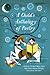 A Child's Anthology of Poetry: An Essential Introduction to Literature―Classic and Contemporary Poems from Dickinson to Angelou