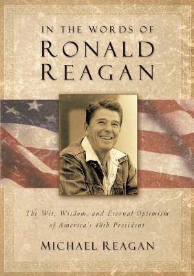 In the Words of Ronald Reagan: The Wit, Wisdom, and Eternal Optimism of America's 40th President (ebook)