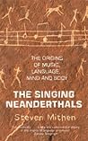 The Singing Neanderthals by Steven Mithen
