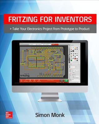 Fritzing for Inventors: Take Your Electronics Project from Prototype to Product (Paperback)