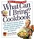 What Can I Bring? Cookbook: Over 200 Great-Tasting, Easy-To-Tote Dishes for Parties, Picnics, Potlucks, Backyard Barbeques, Holiday Dinners, and Any Get-Together!
