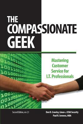 The Compassionate Geek: Mastering Customer Service for I.T. Professionals