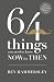 64 Things You Need to Know Now for Then