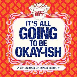 It's All Going To Be Okay-ish