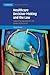 Healthcare Decision-Making and the Law: Autonomy, Capacity and the Limits of Liberalism (Cambridge Law, Medicine and Ethics, Series Number 12)