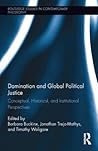 Domination and Global Political Justice (Routledge Studies in Contemporary Philosophy) Domination and Global Political Justice (Routledge Studies in Contemporary Philosophy)