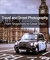 Travel and Street Photography: From Snapshots to Great Shots