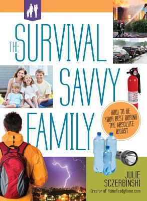 Survival Savvy Family: How to Be Your Best During the Absolute Worst