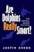 Are Dolphins Really Smart?: The Mammal Behind the Myth