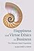 Happiness and Virtue Ethics in Business: The Ultimate Value Proposition
