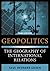 Geopolitics: The Geography of International Relations