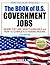 The Book of U.S. Government Jobs: Where They Are, What's Available & How to Get One
