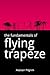 The Fundamentals of Flying Trapeze