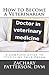 How to Become a Veterinarian: A Complete Guide to Fulfilling Your Dream