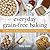 Everyday Grain-Free Baking by Kelly     Smith