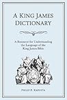 A King James Dictionary: A Resource for Understanding the Language of the King James Bible