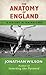 The Anatomy of England by Jonathan  Wilson