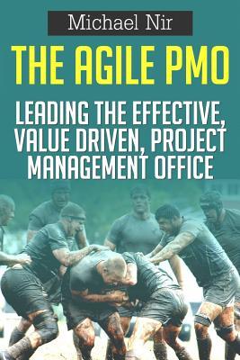 The Agile PMO: Leading the Effective, Value Driven, Project Management Office (Business Agile Leadership)